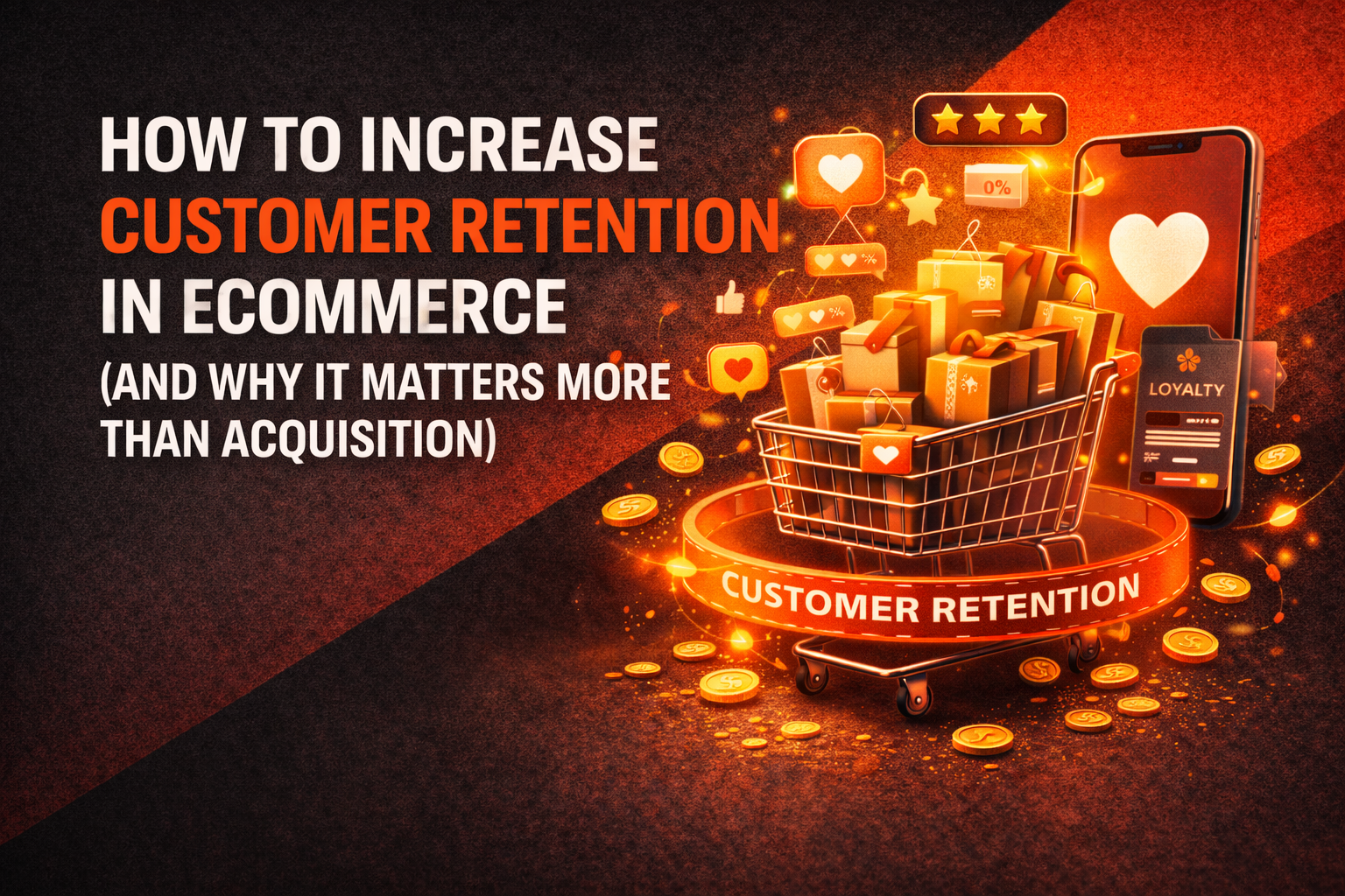 How to Increase Customer Retention in eCommerce (And Why It Matters More Than Acquisition)